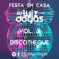 FESTA EM CASA #3 | DISCOTHEQUE | DJ LUIZ DEGAS by DJ Luiz Degas