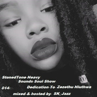 StonedTone Heavy Sounds Soul Show 014: Dedication To Zezethu Hluthwa (Mixed &amp; Hosted By SK-Jazz) by SiYANDA KHOZA (HMADT)