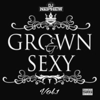 Dj Nephew's Grown &amp; Sexy Grooves Vol.1 by D.j. Nephew