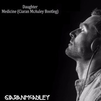 Daughter - Medicine (Ciaran McAuley Bootleg) by Chris_Station