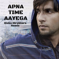 Apna Time Aayega (Disko Direktors Remix) by Disko Direktors
