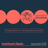 Yoshitoshi Radio 008 by Sharam (ex Deep Dish) - Stranger Beats From Lab Espectáculos Madrid by !! NEW PODCAST please go to hearthis.at/kexxx-fm-2/