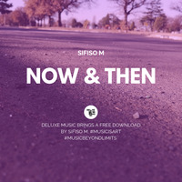 Sifiso M - Now and Then (Original Mix) by Deluxe Music Ink.