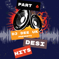 Desi Hits Part 6 - DJ Dee UK by Dee Entertainment UK