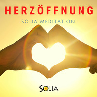 Solia Meditation Herzöffnung by Botschaften von SOLIA - Die Solia Channelings