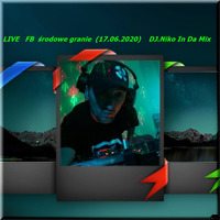 LIVE   FB  środowe granie  (17.06.2020)    DJ.Niko In Da Mix by Mirek Niko Garbowski