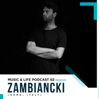 M U S I C &amp;  L I F E Podcats 02 Mixed By Zambiancki (Rome, Italy) by M U S I C & L I F E Podcast