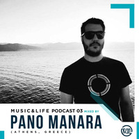 M U S I C &amp; L I F E Podcast 03 Mixed Pano Manara (Athens, Greece) by M U S I C & L I F E Podcast