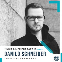 M U S I C &amp; L I F E Podcast 18 Mixed By Danilo Schneider(Berlin,Germany by M U S I C & L I F E Podcast