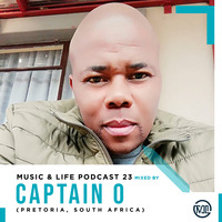 M U S I C &amp; L I F E Podcast 23 Mixed By Captain O (Pretoria, South Africa) by M U S I C & L I F E Podcast