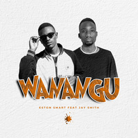 Wanangu Feat. Jay Smith by Eston Smart
