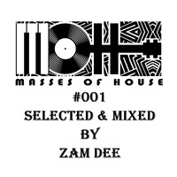Masses Of House #001 Selected &amp; Mixed by Zam Dee by Zam Dee