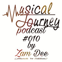 Musical Journey Podcast #010 by Zam Dee (March '19 Edition) by Zam Dee