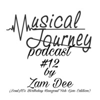 Musical Journey Podcast #012 mixed by Zam Dee (Soul M Birthday Hangout Feb Live Edition) by Zam Dee