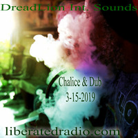 Chalice &amp; Dub 3-15-2019. by Liberated Radio (DreadLion Int Sounds)