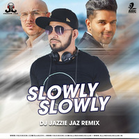 Slowly Slowly - Guru Randhawa Ft. Pitbull ( DJ Jazzie Jaz Remix ) by Jazzie Jaz
