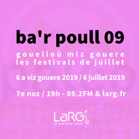 Ba'r Poull 09 (07/2019) - Gouelioù miz gouere / Les festivals de Juillet / Festivals in July by Ba'r Poull