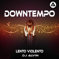 DJ Alvin - Downtempo (Lento Violento) by ALVIN PRODUCTION ®