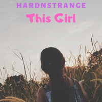 HARDNSTRANGE-This Girl  by HARDNSTRANGE