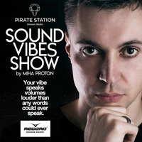 Miha Proton - Sound Vibes Radioshow #001 [Pirate Station online] by Miha Proton