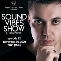 Miha Proton - Sound Vibes Radioshow #022 [Pirate Station online] (06-11-2020) by Miha Proton