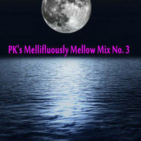 PK's Mellifuously Mellow Mix No 3 by PK's Podcasts