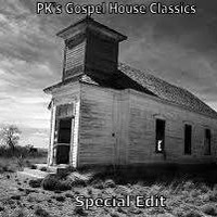 PK's Gospel House Classics Special Edit by PK's Podcasts