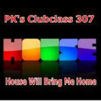 PK's Clubclass 307 House Will Bring Me Home by PK's Podcasts