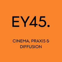 EY45: Cinema, Praxis &amp; Diffusion by Electronic Yard