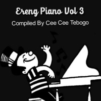 Ereng Piano Vol 3 Mixed By Cee Cee Tebogo by Cee Cee Tebogo