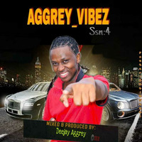 AGGREY~VIBEZ 4 - DEEJAY AGGREY by DEEJAY AGGREY
