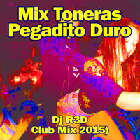 Dj R3D - Mix Toneras Pegadito Duro (Club Mix 2015) by Dj R3D