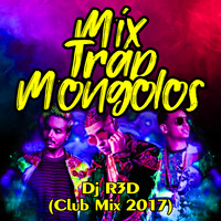 Dj R3D - Mix Trap Mongolos (Club Mix 2017) by Dj R3D