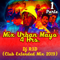Dj R3D - Mix Urban Mayo (Club Extended Mix 4 Hrs. 2019) Part-1 by Dj R3D