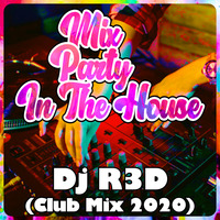 Dj R3D - Mix Party In The House (Club Mix 2020) by Dj R3D