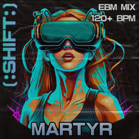 [:SHIFT:] // Industrial, EBM &amp; Dark Dance Mix // MARTYR by MARTYR