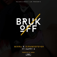 Mirra x Dj Ramson Fever ft Happy K - Bruk Off Pro by Mirra by DJ RAMSON FEVER