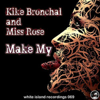 Kike Bronchal, Miss Rose - Make My (Original Club Mix) 1 by Miss Rose