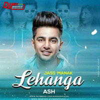 Lehanga (Jass Manak) Remix - ASH  by Djmixhouse