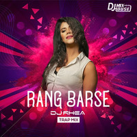 Rang Barse (Trap Mix) - DJ Rhea by Djmixhouse