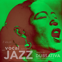 CLASSIC VOCAL JAZZ VOLUME 1 MIXED BY DUBSATIVA (2011) by Dubsativa