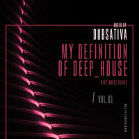 DUBSATIVA - MY DEFINITION OF DEEP HOUSE VOL. 1 by Dubsativa