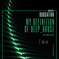 DUBSATIVA - MY DEFINITION OF DEEP HOUSE VOL. 4 by Dubsativa