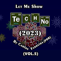 Let Me Show Techno by Carlos Ferreira (POR) (2023) (Vol.5) by Carlos Ferreira (POR) (Dj & Techno Producer)