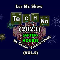 Let Me Show Techno by Carlos Ferreira (POR) (2023) (Vol.5) (AFTER-HOURS) by Carlos Ferreira (POR) (Dj & Techno Producer)