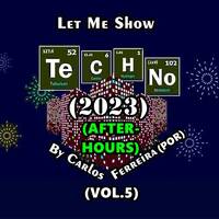 Let Me Show Techno by Carlos Ferreira (POR) (2023) (Vol.5) (AFTER-HOURS) by Carlos Ferreira (Por) (Dj & Techno Producer)