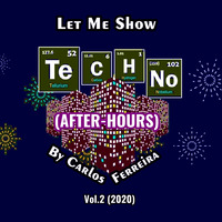 Let Me Show Techno (After-Hours) by Carlos Ferreira (Vol.2) (2020) by Carlos Ferreira (POR) (Dj & Techno Producer)
