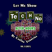 Let Me Show Techno by Carlos Ferreira (After Hours) (Vol.3) (2021) by Carlos Ferreira (POR) (Dj & Techno Producer)