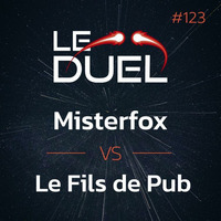 Le Duel# 123 : Misterfox VS Le Fils de Pub by Le Duel
