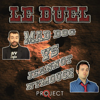 Le Duel #88 : Mad Dog VS Jeannot Nymouce by Le Duel